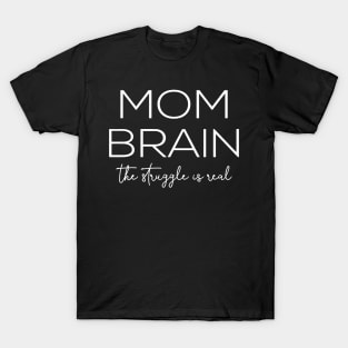 Mom Brain The Struggle Is Real T-Shirt